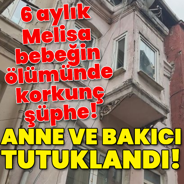 6 aylık Melisa bebeğin ölümünde korkunç şüphe!
