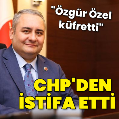 Mesut Özarslan CHP'den istifa etti