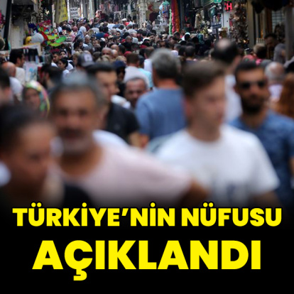 Türkiye'nin nüfusu açıklandı