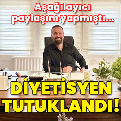 Aşağılayıcı paylaşım yapan diyetisyen tutuklandı!