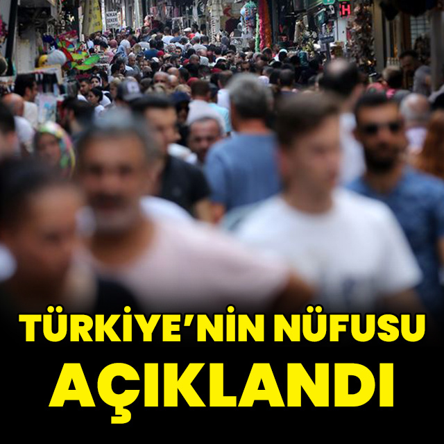 Türkiye'nin nüfusu açıklandı