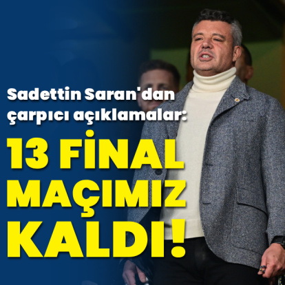 "13 maçımız kaldı, 13'ü de final maçı!"
