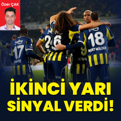 "İkinci yarı sinyal verdi!"