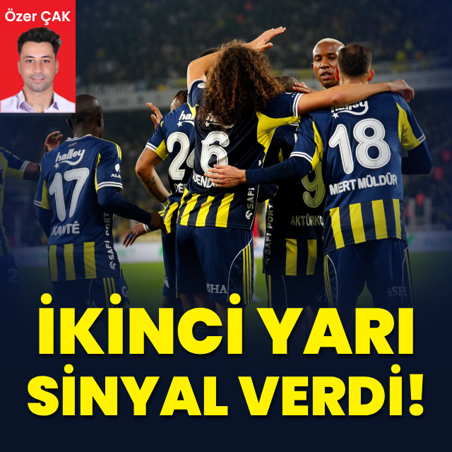 "İkinci yarı sinyal verdi!"