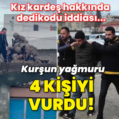 Kız kardeş hakkında dedikodu iddiası... 4 kişiyi vurdu!