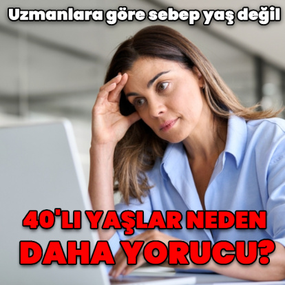 40'lı yaşlar neden daha yorucu?