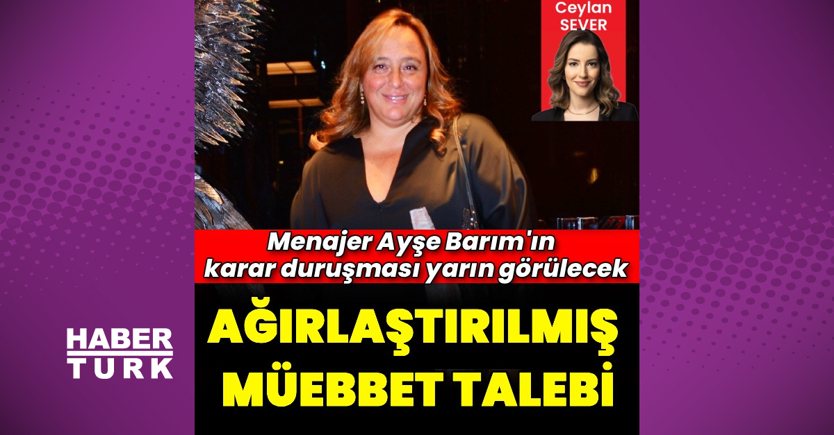 Ayşe Barım'da Ağırlaştırılmış Müebbet Talebi: Gezi Parkı Olaylarının Organizasyonu