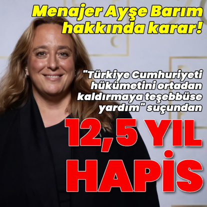 Menajer Ayşe Barım 12 yıl 6 ay hapis cezasına çarptırıldı