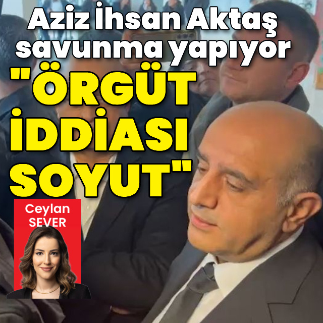 Aziz İhsan Aktaş savunma yapıyor