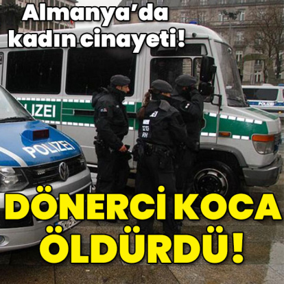 Almanya'da kadın cinayeti! Dönerci koca öldürdü!