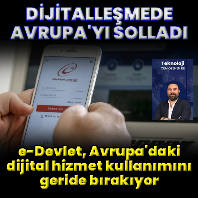 Türkiye dijital devlette Avrupa’yı solladı