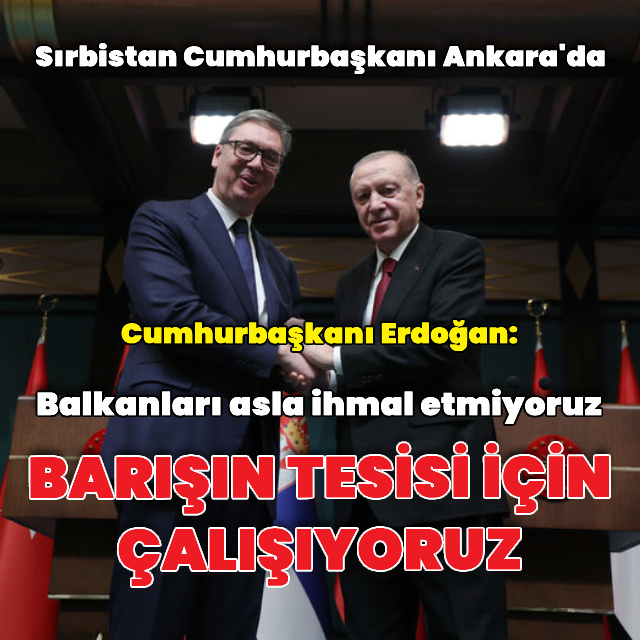 Sırbistan Cumhurbaşkanı Ankara'da