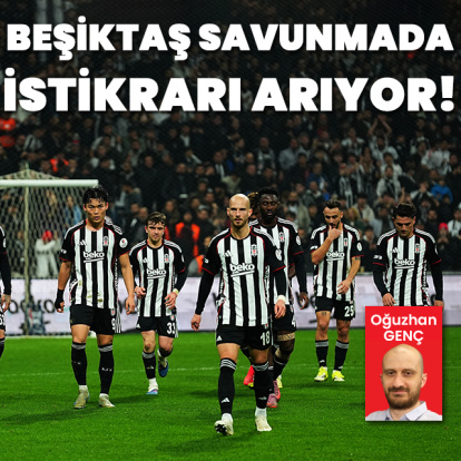 Beşiktaş savunmada istikrar arıyor!