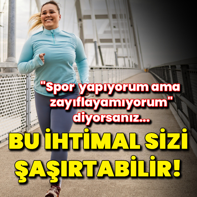 "Spor yapıyorum ama zayıflayamıyorum" diyorsanız...