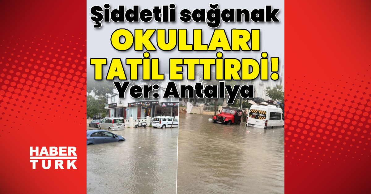 Antalya'daki Sağanağın Etkisi: Okullar Tatil Edildi