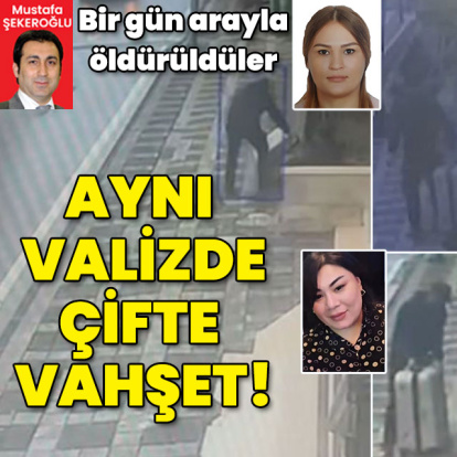 İki kadın bir gün arayla öldürülmüş! Aynı valizde çifte vahşet!