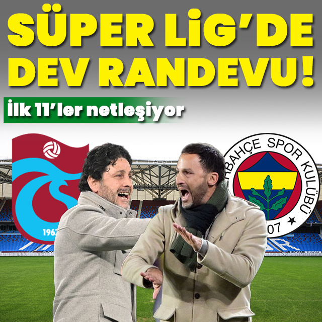 Süper Lig'de dev randevu! 11'ler netleşiyor