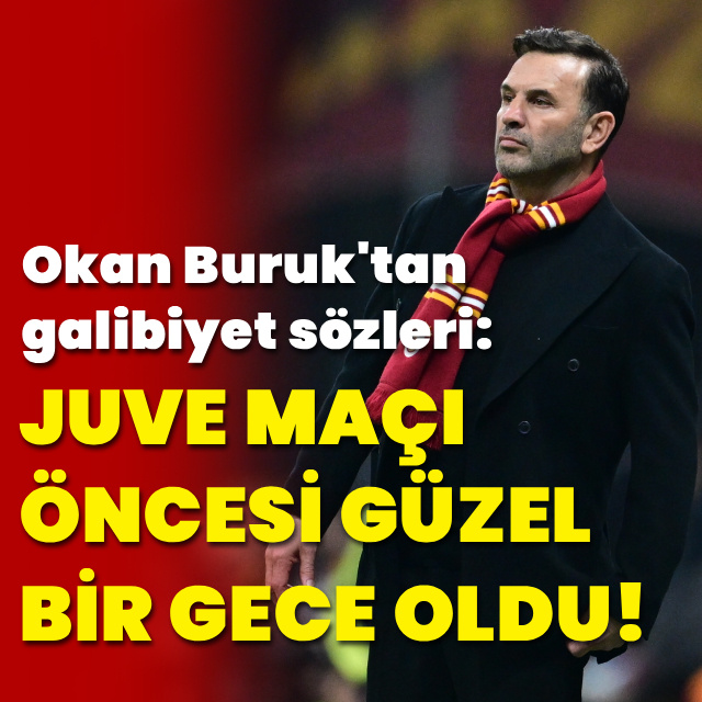 "Juventus öncesi güzel bir gece oldu!"
