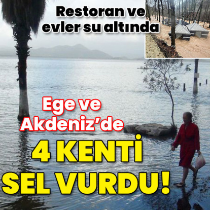 Ege ve Akdeniz'de 4 kenti sel vurdu!