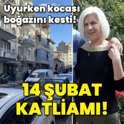 Uyurken eşinin boğazını kesti! "Babaannenizi öldürdüm" 14 Şubat katliamı!