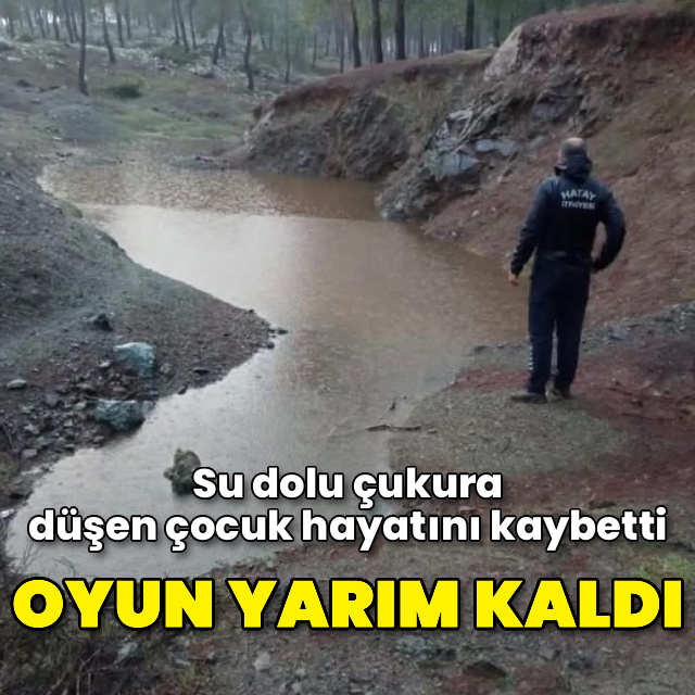 Su dolu çukura düşen çocuk öldü