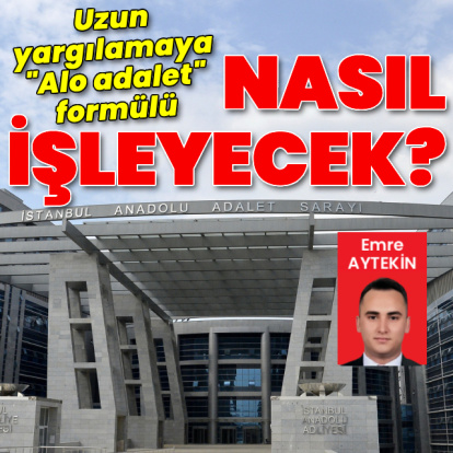 Uzun yargılamaya "Alo adalet" formülü