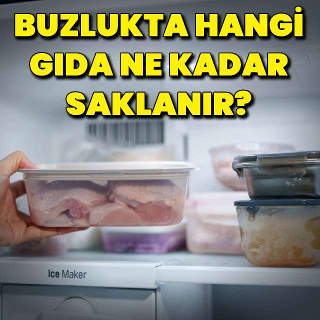 Buzlukta hangi gıda ne kadar saklanır?