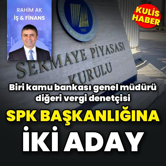 SPK Başkanlığı'na iki aday