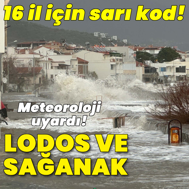 16 il için sarı kod! Kuvvetli lodos ve sağanak yağmur bekleniyor