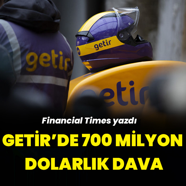 FT yazdı: Getir'de 700 milyon dolarlık dava