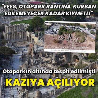 "Efes, otopark rantına kurban edilemeyecek kadar kıymetli"