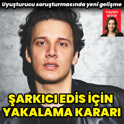 Edis hakkında yakalama kararı