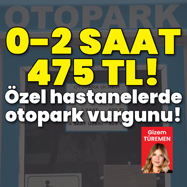 Özel hastanelerde otopark vurgunu!