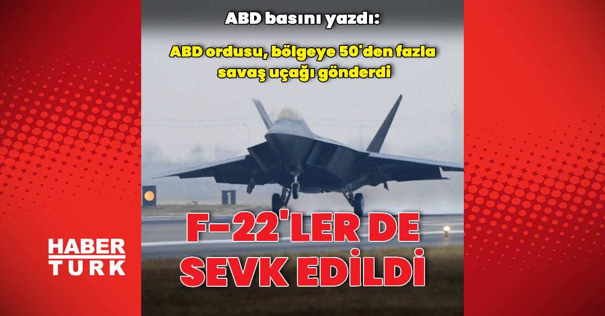 ABD basını: F-22'ler bölgeye sevk edildi