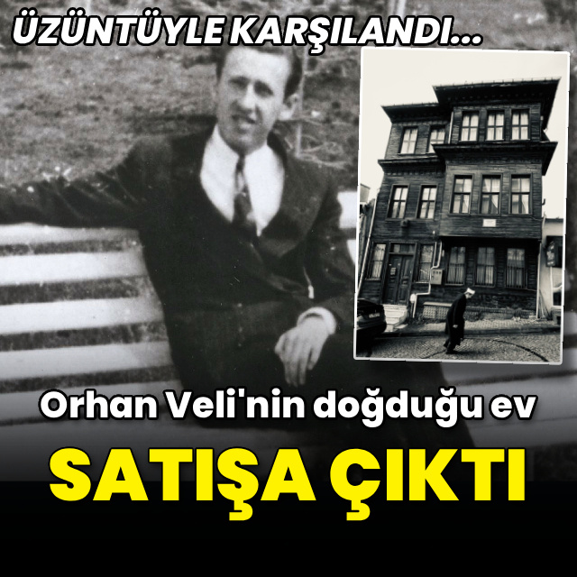 Orhan Veli'nin doğduğu ev satışa çıktı