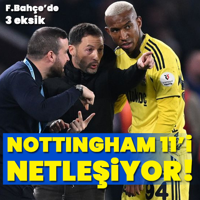 F.Bahçe'nin Nottingham 11'i netleşiyor