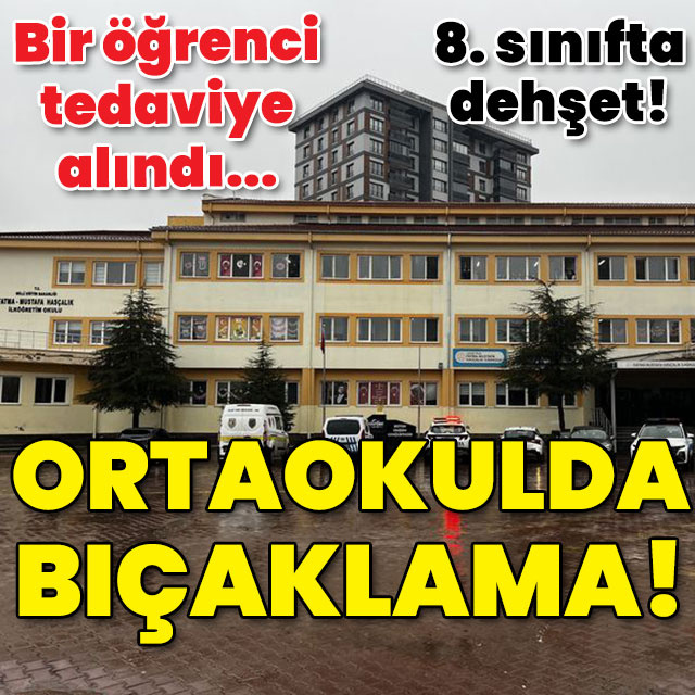 Ortaokulda bıçaklı kavga: 1 öğrenci yaralı!
