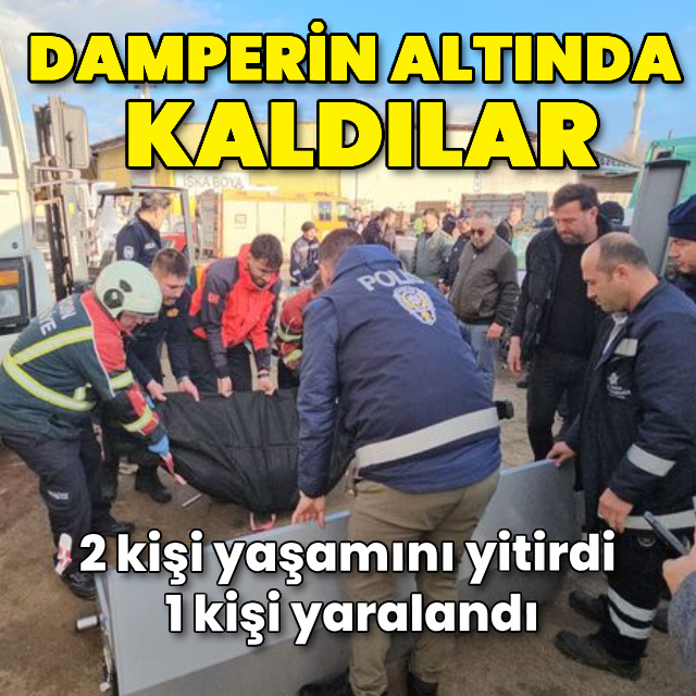 Damper düştü, 2 kişi yaşamını yitirdi