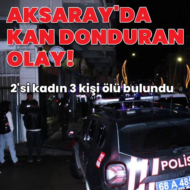 Kan donduran olay! 2'si kadın 3 kişi ölü bulundu