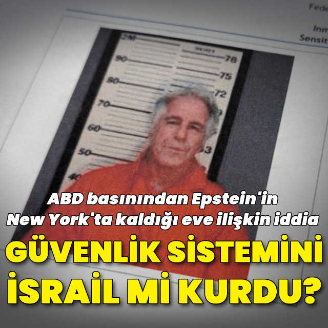 Epstein'in New York'ta evinin güvenliğini İsrail mi kurdu?