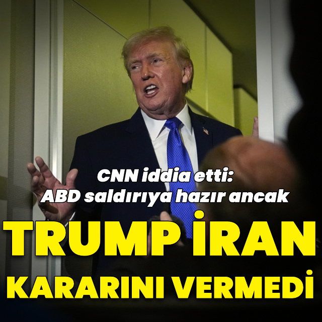 "ABD İran'a saldırıya hazır ancak Trump karar vermedi" iddiası