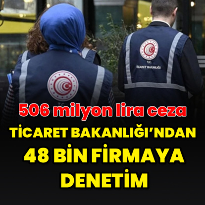 Ticaret Bakanlığı'ndan 48 bin firmaya denetim