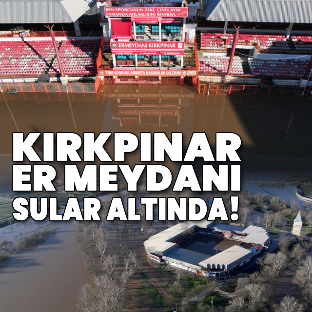 Kırkpınar er meydanı sular altında!