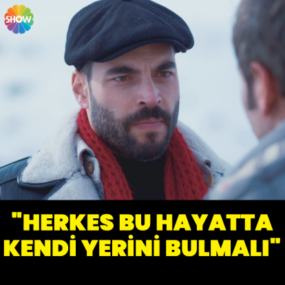 "Herkes bu hayatta kendi yerini bulmalı"