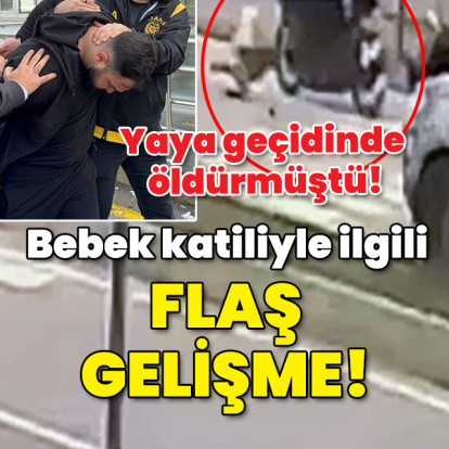Yaya geçidinde öldürmüştü! Bebek katiliyle ilgili flaş gelişme!