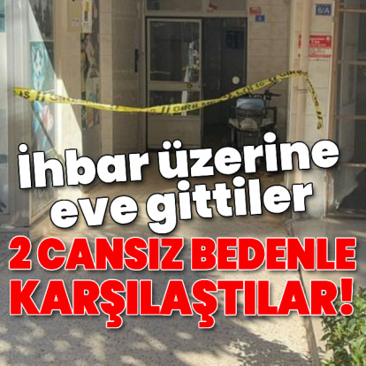 İhbar üzerine eve gittiler, 2 cansız bedenle karşılaştılar!