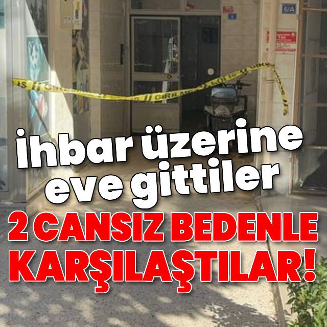 İhbar üzerine eve gittiler, 2 cansız bedenle karşılaştılar!