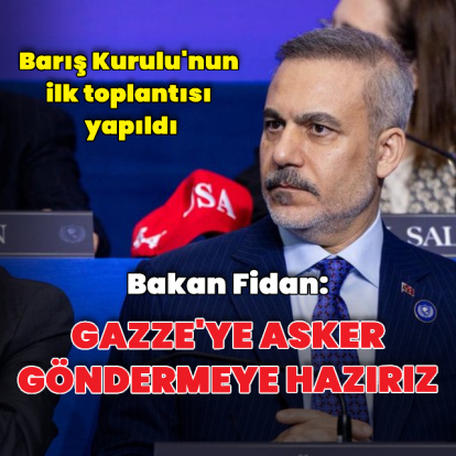 Bakan Fidan: Türkiye, Gazze'ye asker göndermeye hazır