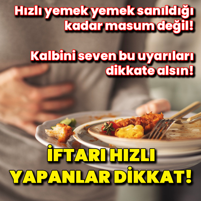 İftarı hızlı yapanlar dikkat!