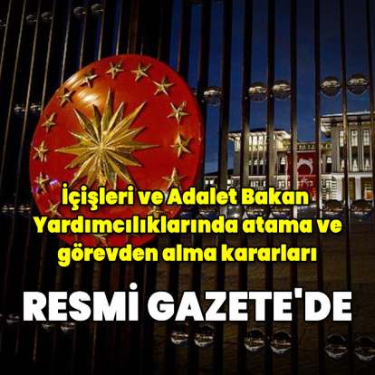 İçişleri ve Adalet Bakan Yardımcıları değişti